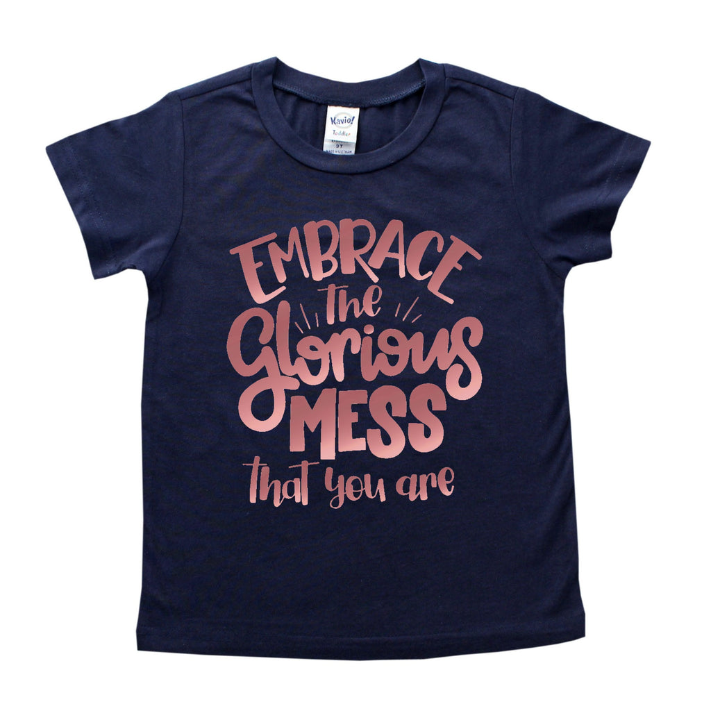 Navy blue shirt with embrace the glorious mess that you are in rose gold