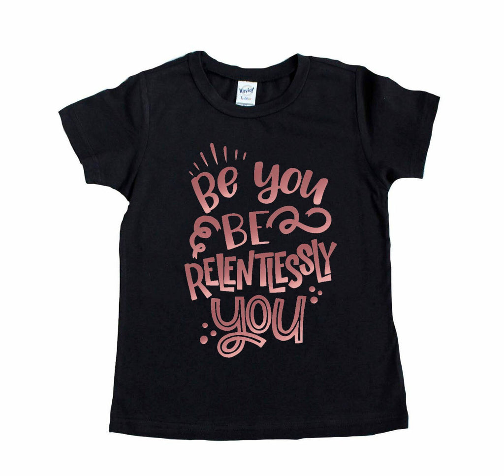 Black tee with be relentlessly you in rose gold on front